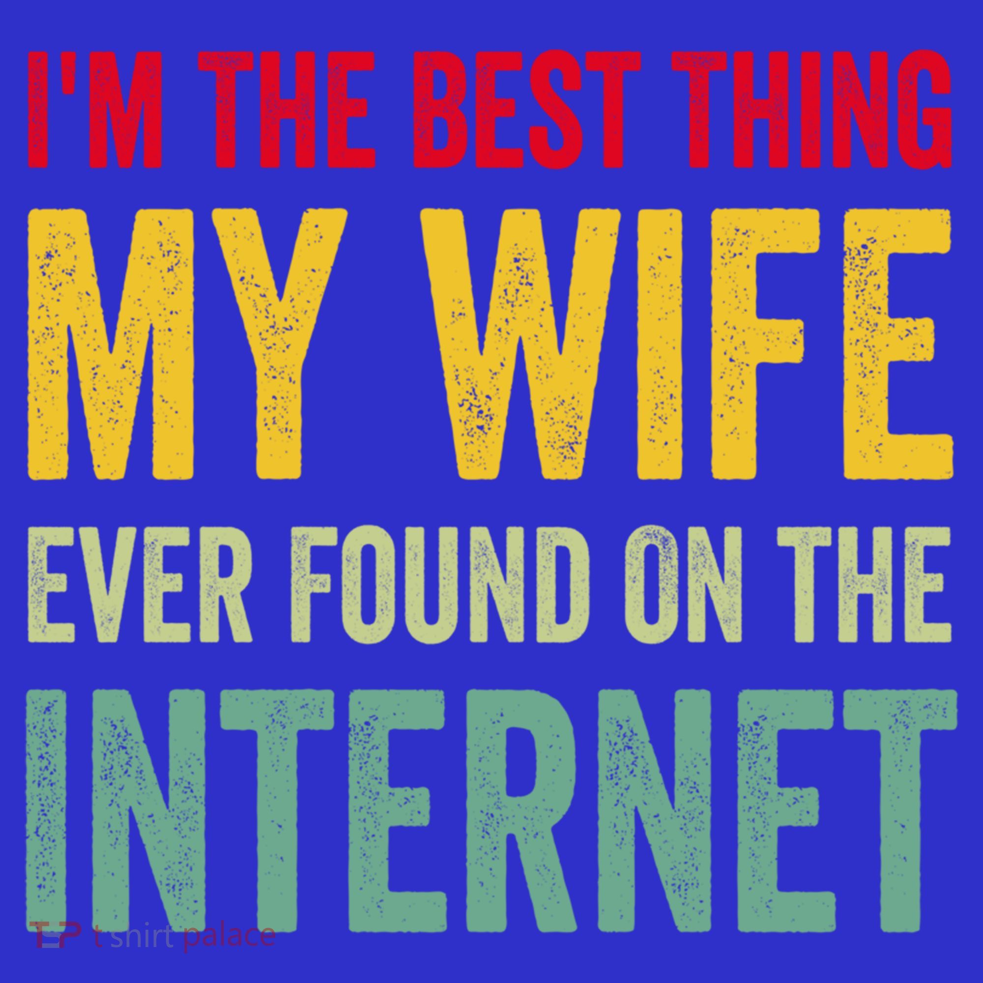 Best Thing My Wife Ever Found On The Internet Funny Husband Cool Gift Women's Tank Top