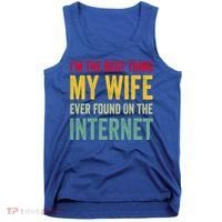 Best Thing My Wife Ever Found On The Internet Funny Husband Cool Gift Tank Top thumb 0