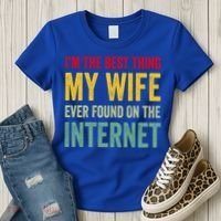 Best Thing My Wife Ever Found On The Internet Funny Husband Cool Gift Women's T-Shirt thumb 3