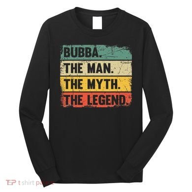 Bubba The Man The Myth The Legend Retro Gift For Bubba Long Sleeve Shirt