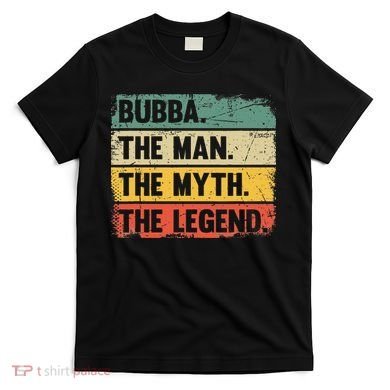 Bubba The Man The Myth The Legend Retro Gift For Bubba T-Shirt