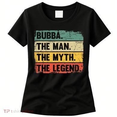 Bubba The Man The Myth The Legend Retro Gift For Bubba Women's T-Shirt
