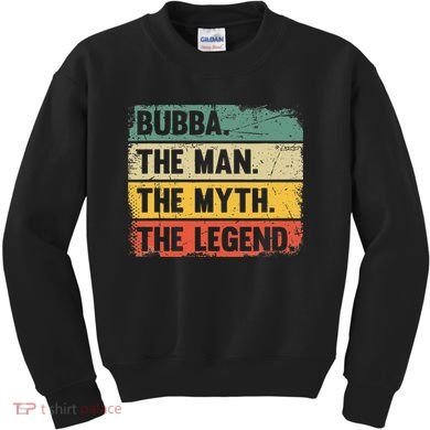 Bubba The Man The Myth The Legend Retro Gift For Bubba Kids Sweatshirt