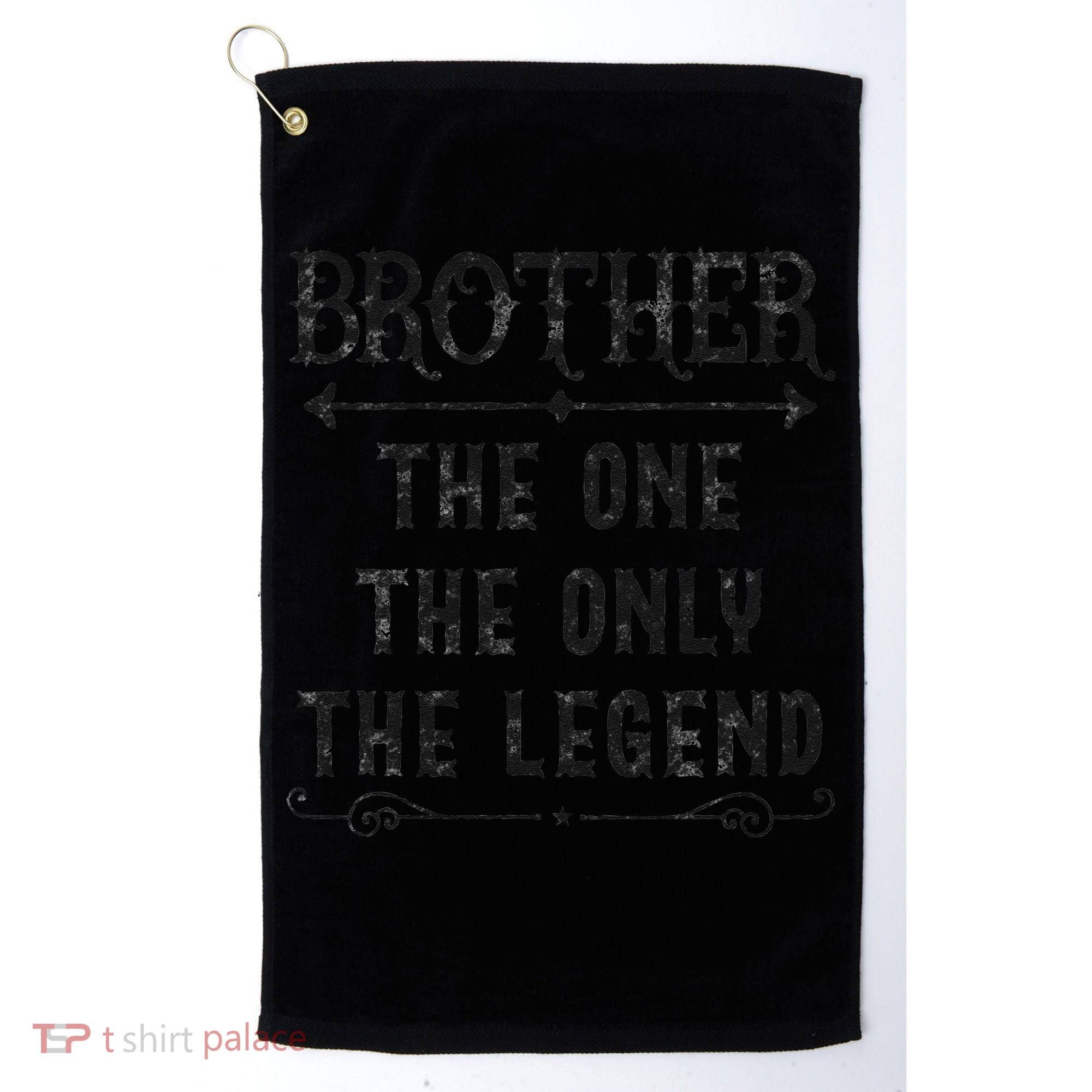 Brother The One The Only The Legend Father's Day Brother Golf Towel