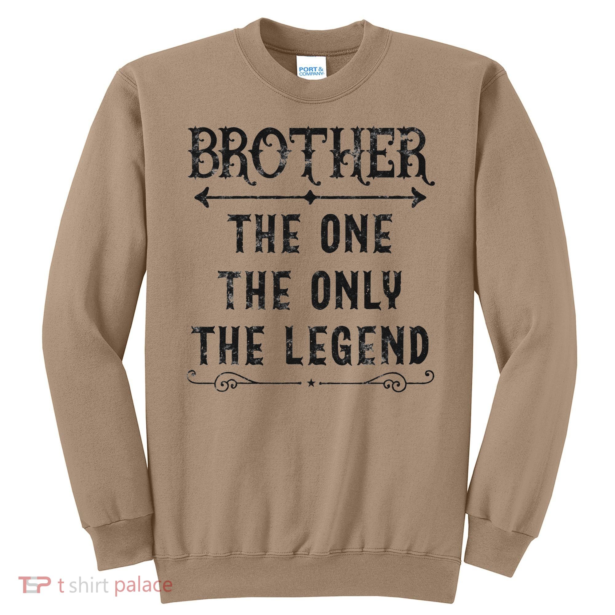 Brother The One The Only The Legend Father's Day Brother Sweatshirt