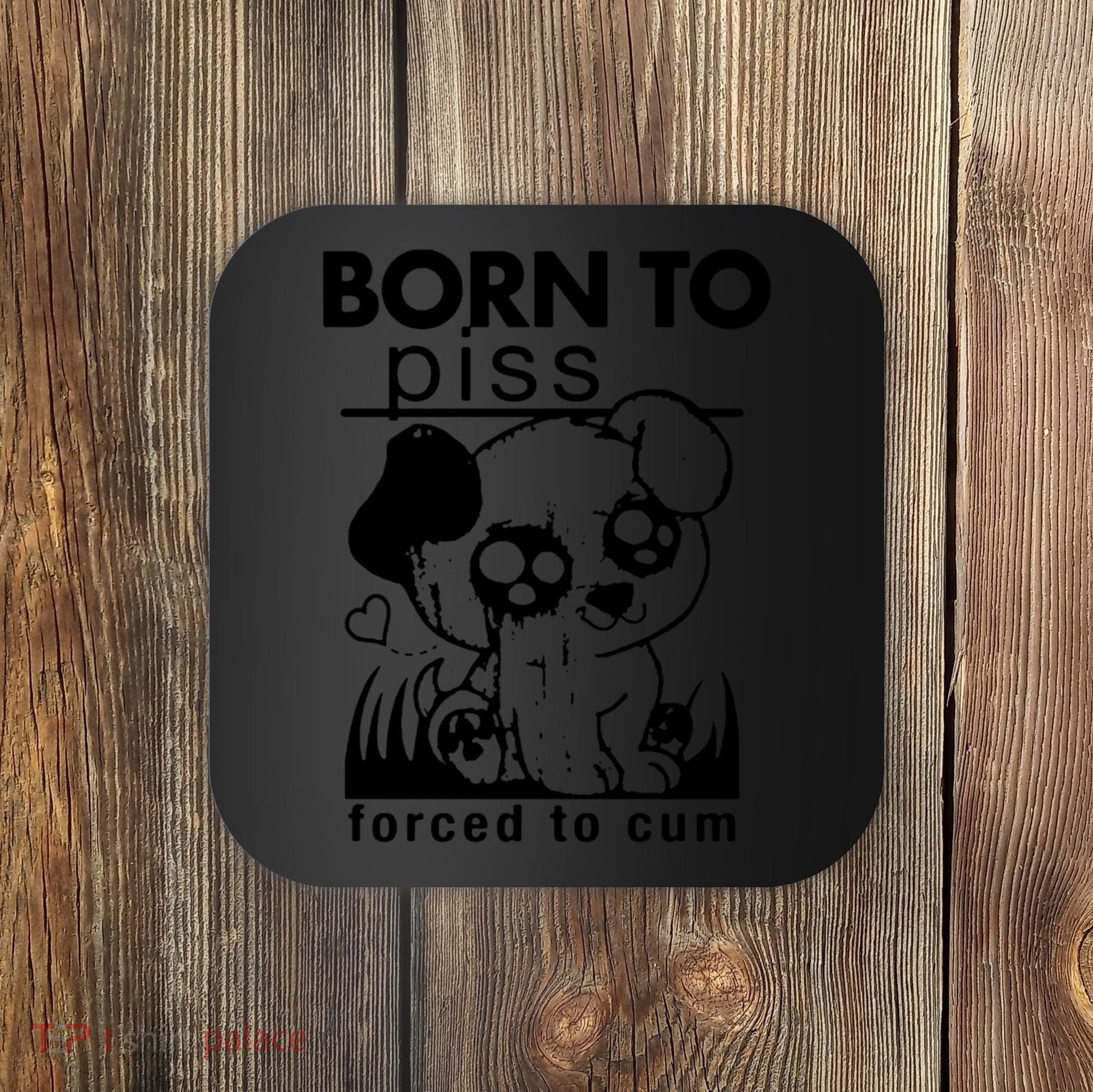 Born To Piss Forced To Cum Funny Dog Coaster