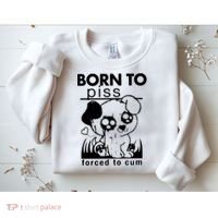 Born To Piss Forced To Cum Funny Dog Sweatshirt thumb 2