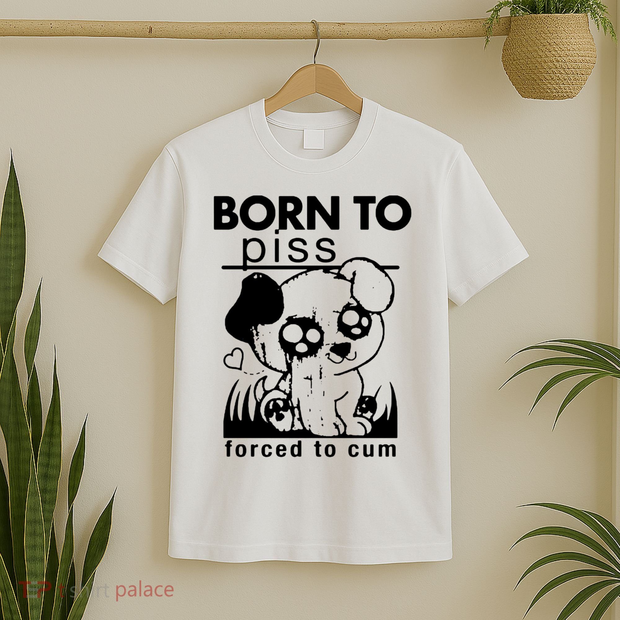 Born To Piss Forced To Cum Funny Dog T-Shirt