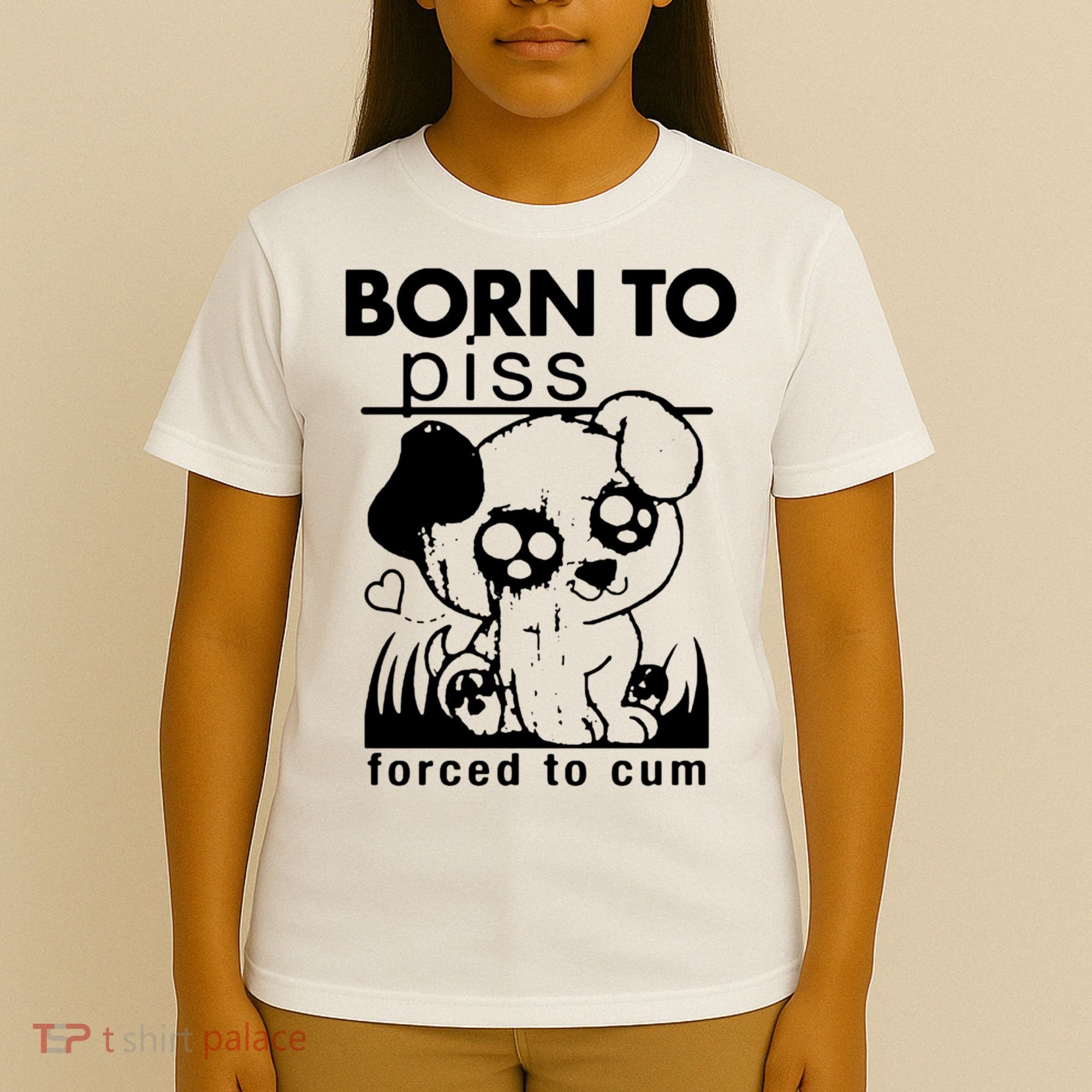 Born To Piss Forced To Cum Funny Dog T-Shirt