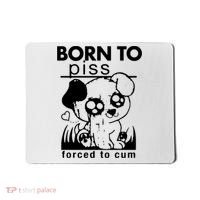 Born To Piss Forced To Cum Funny Dog Mousepad thumb 0