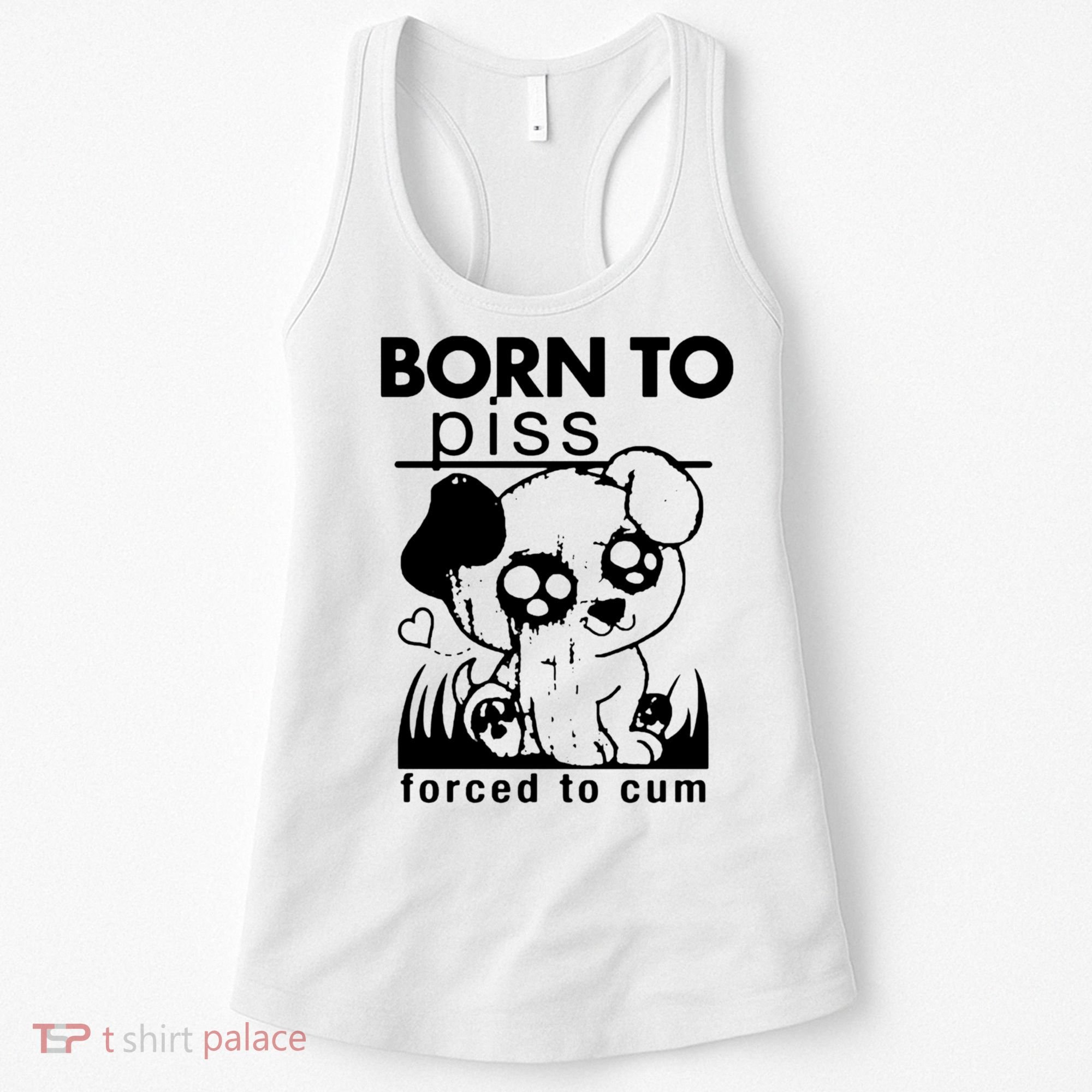 Born To Piss Forced To Cum Funny Dog Women's Tank Top
