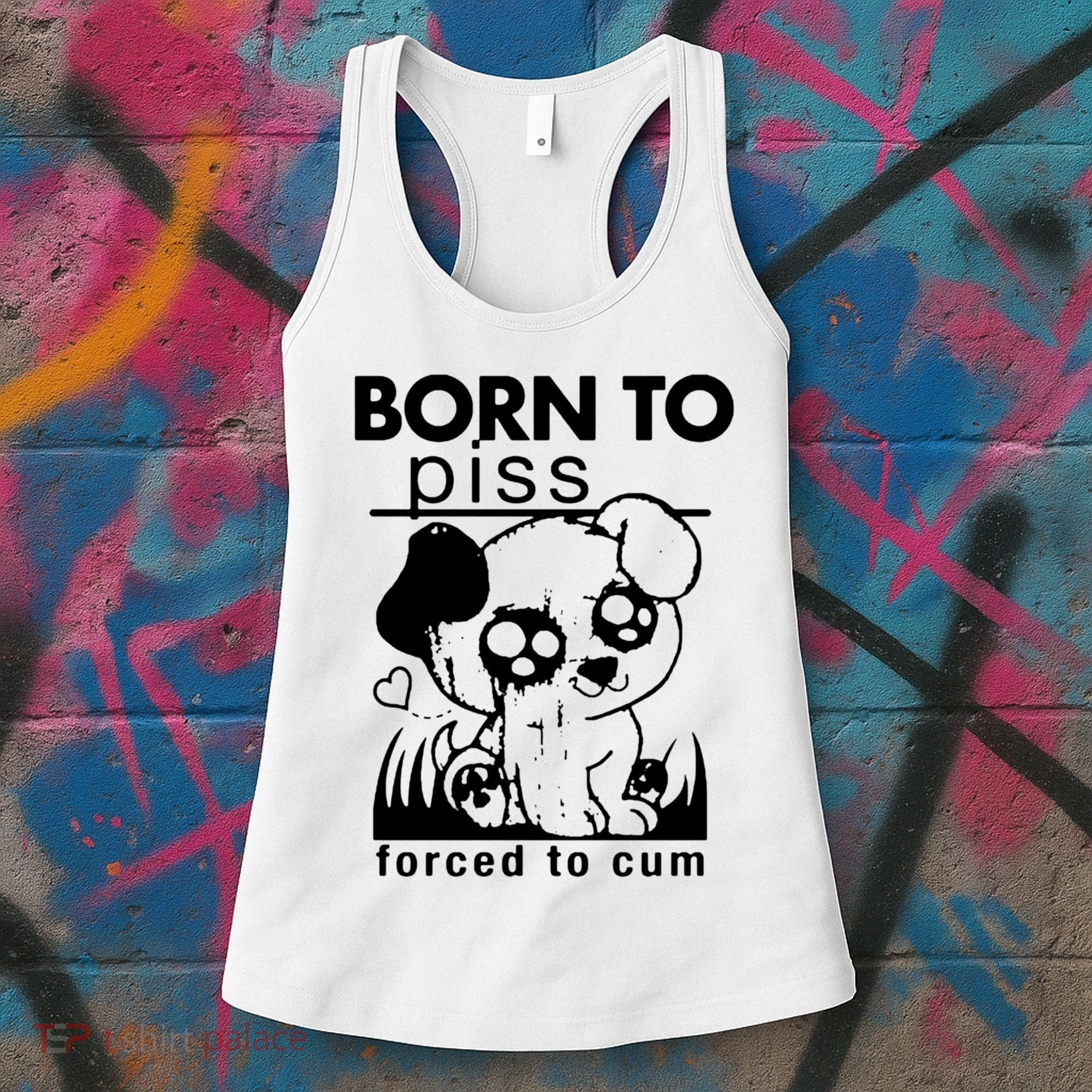 Born To Piss Forced To Cum Funny Dog Women's Tank Top