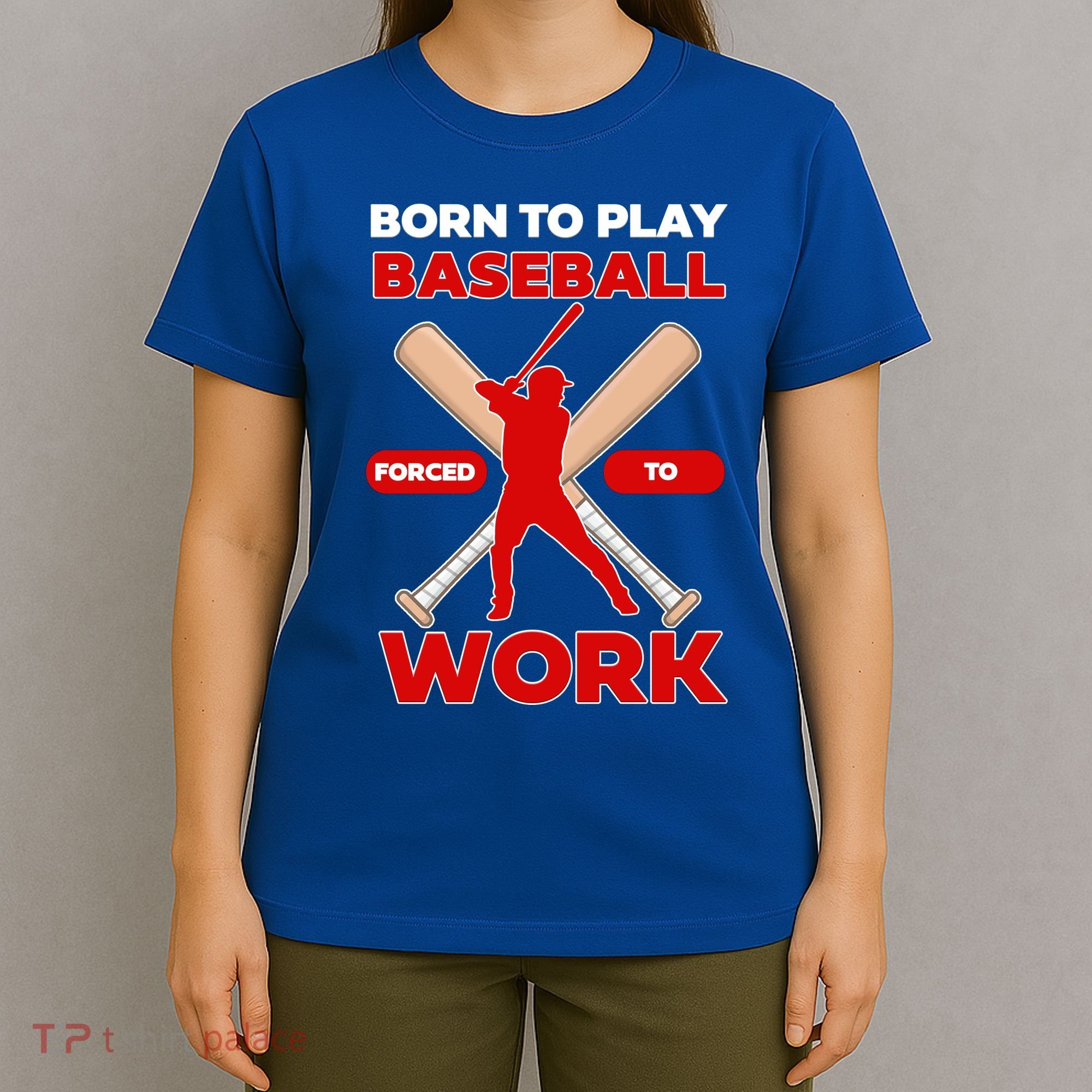 Born To Play Baseball Forced To Work T-Shirt