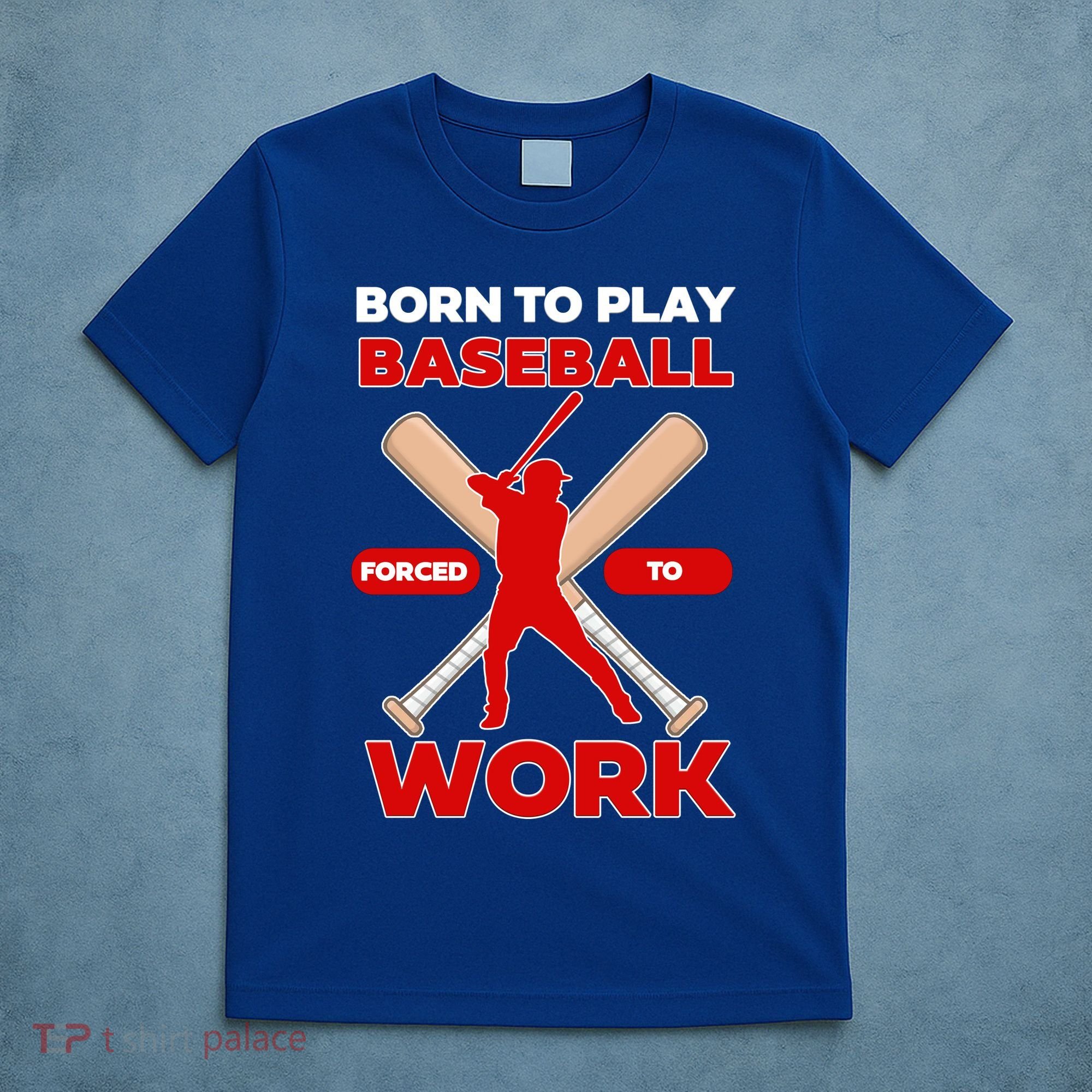 Born To Play Baseball Forced To Work T-Shirt