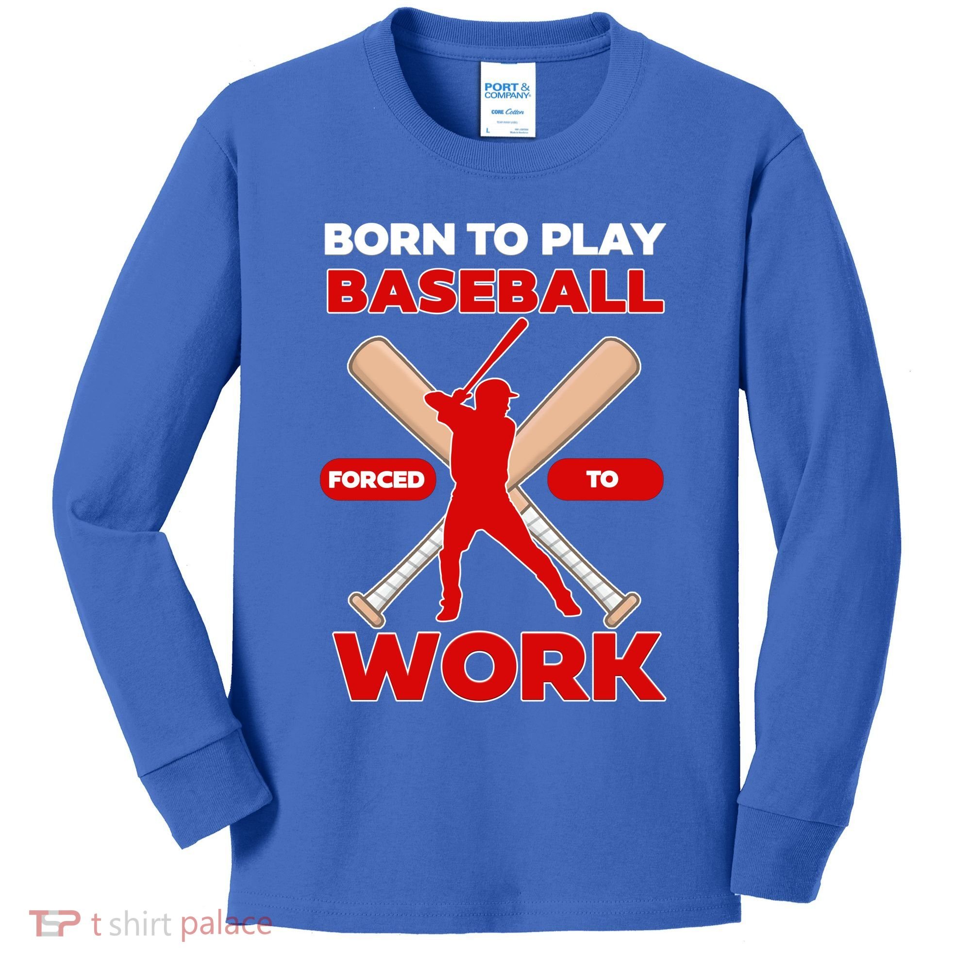 Born To Play Baseball Forced To Work Kids Long Sleeve Shirt