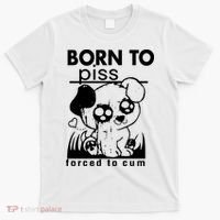 Born To Piss Forced To Cum Funny Dog Joke Trending T-Shirt thumb 0
