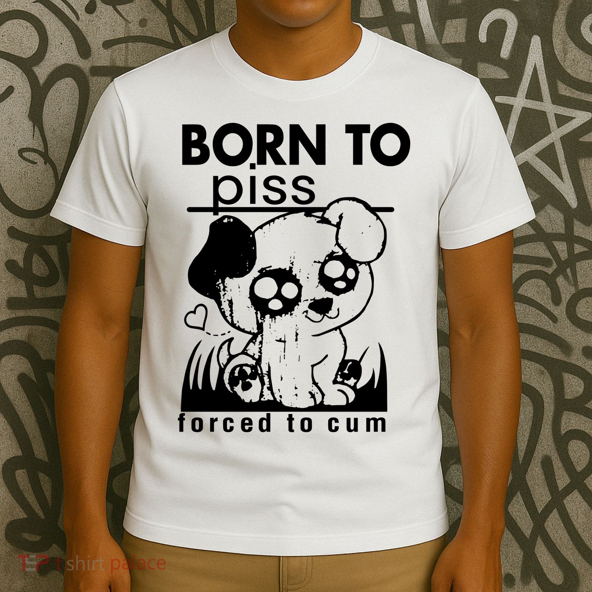 Born To Piss Forced To Cum Funny Dog Joke Trending T-Shirt