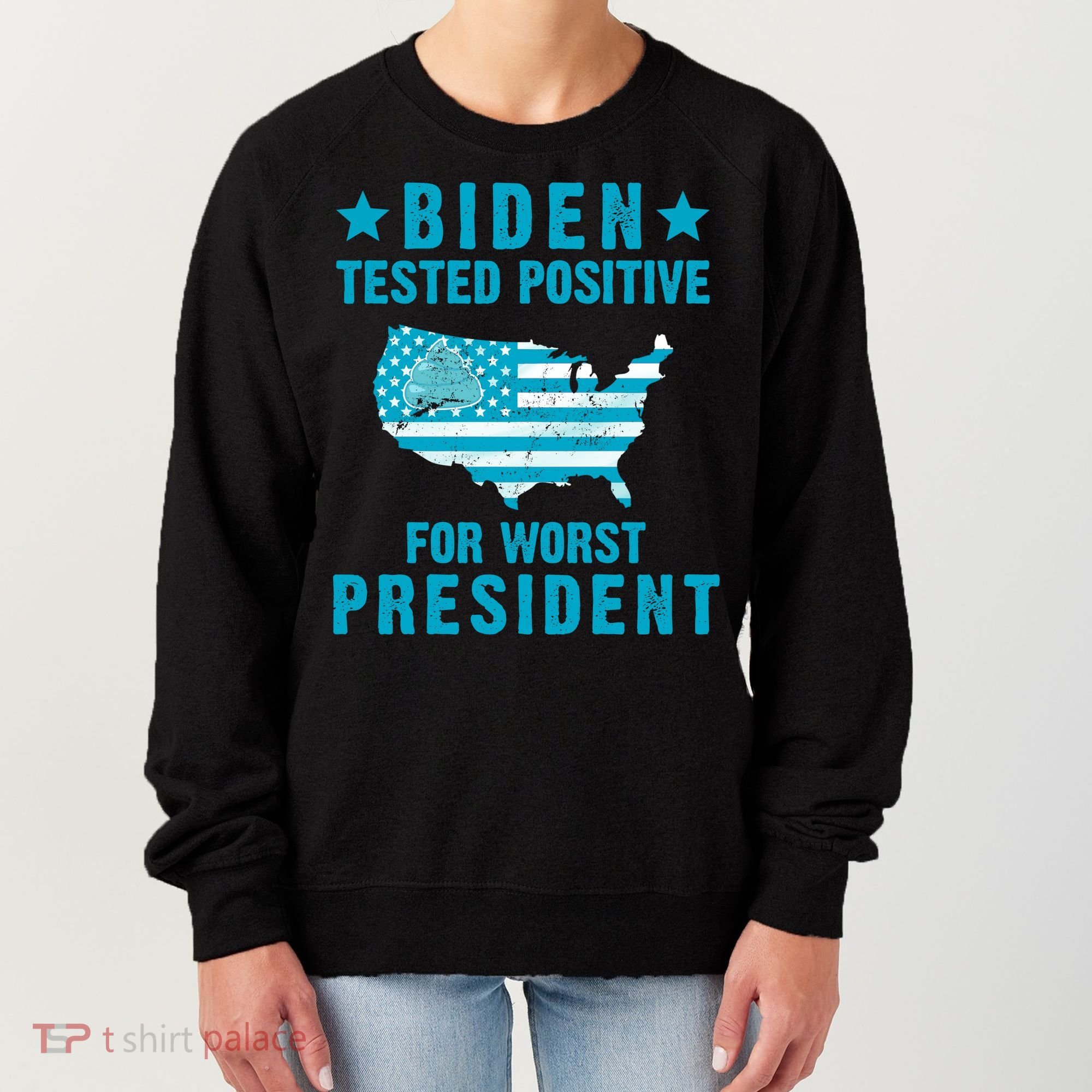 Biden Tested Positive For The Worst President Women's Sweatshirt