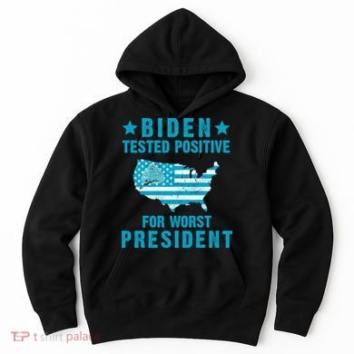 Biden Tested Positive For The Worst President Hoodie