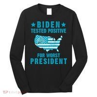 Biden Tested Positive For The Worst President Long Sleeve Shirt thumb 0
