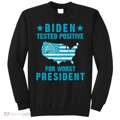 Biden Tested Positive For The Worst President Sweatshirt
