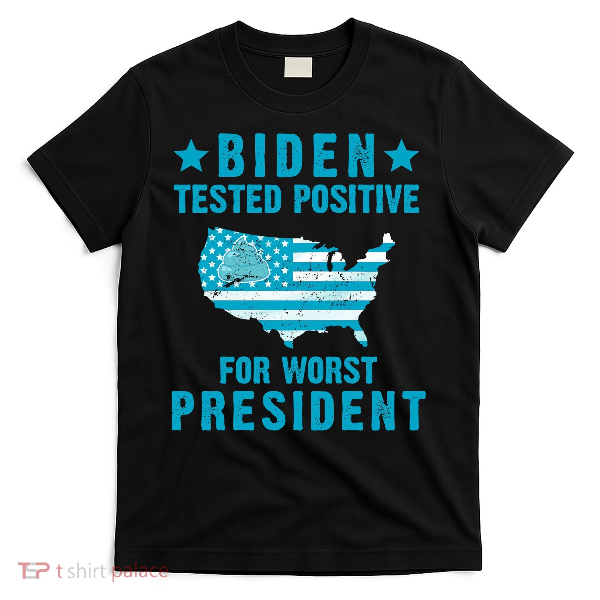 Biden Tested Positive For The Worst President T-Shirt