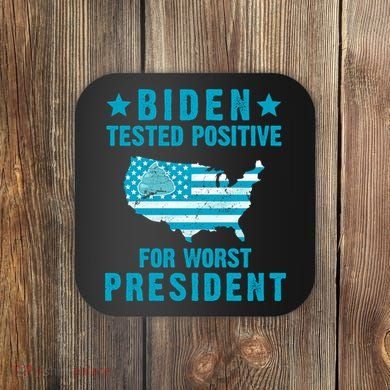 Biden Tested Positive For The Worst President Coaster