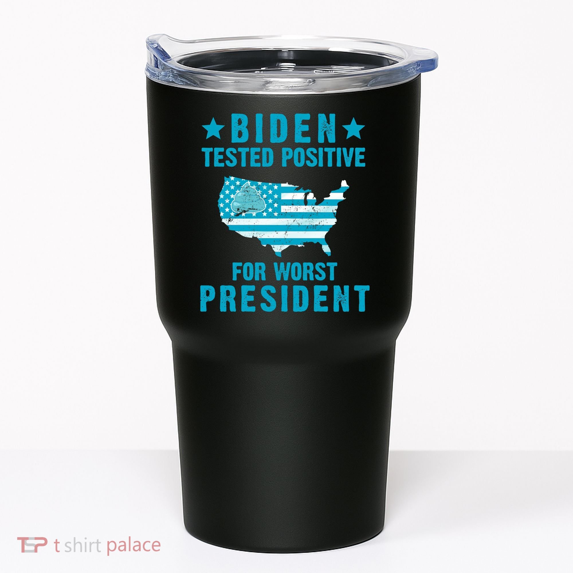Biden Tested Positive For The Worst President Tumbler