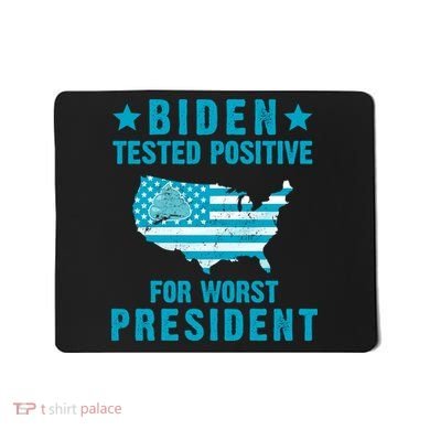 Biden Tested Positive For The Worst President Mousepad