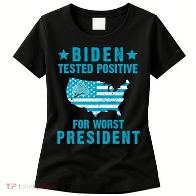Biden Tested Positive For The Worst President Women's T-Shirt