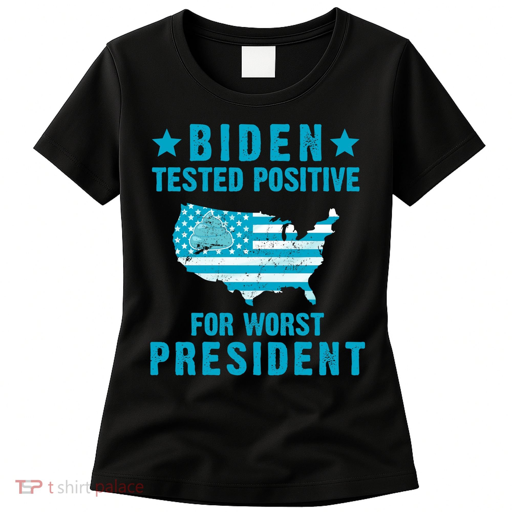 Biden Tested Positive For The Worst President Women's T-Shirt