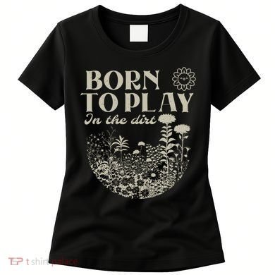 Born To Play In The Dirt Women's T-Shirt