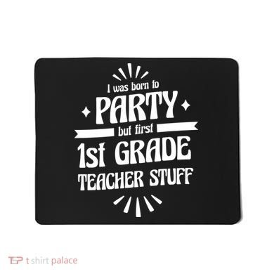Born To Party First Grade Teacher Stuff Mousepad