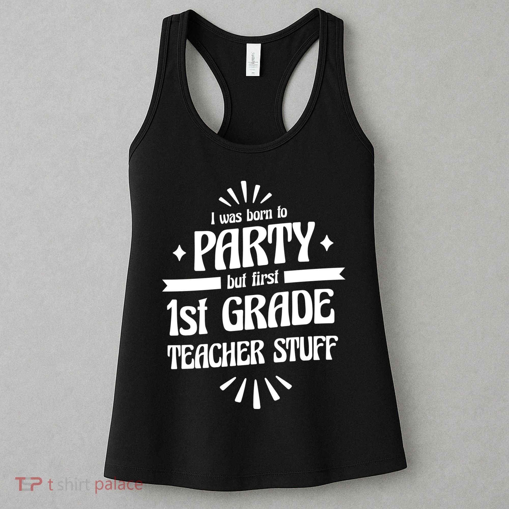 Born To Party First Grade Teacher Stuff Women's Tank Top