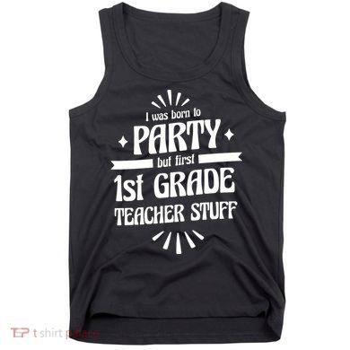 Born To Party First Grade Teacher Stuff Tank Top