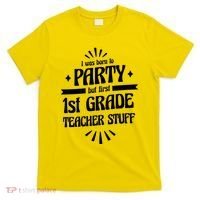 Born To Party First Grade Teacher Stuff T-Shirt thumb 0