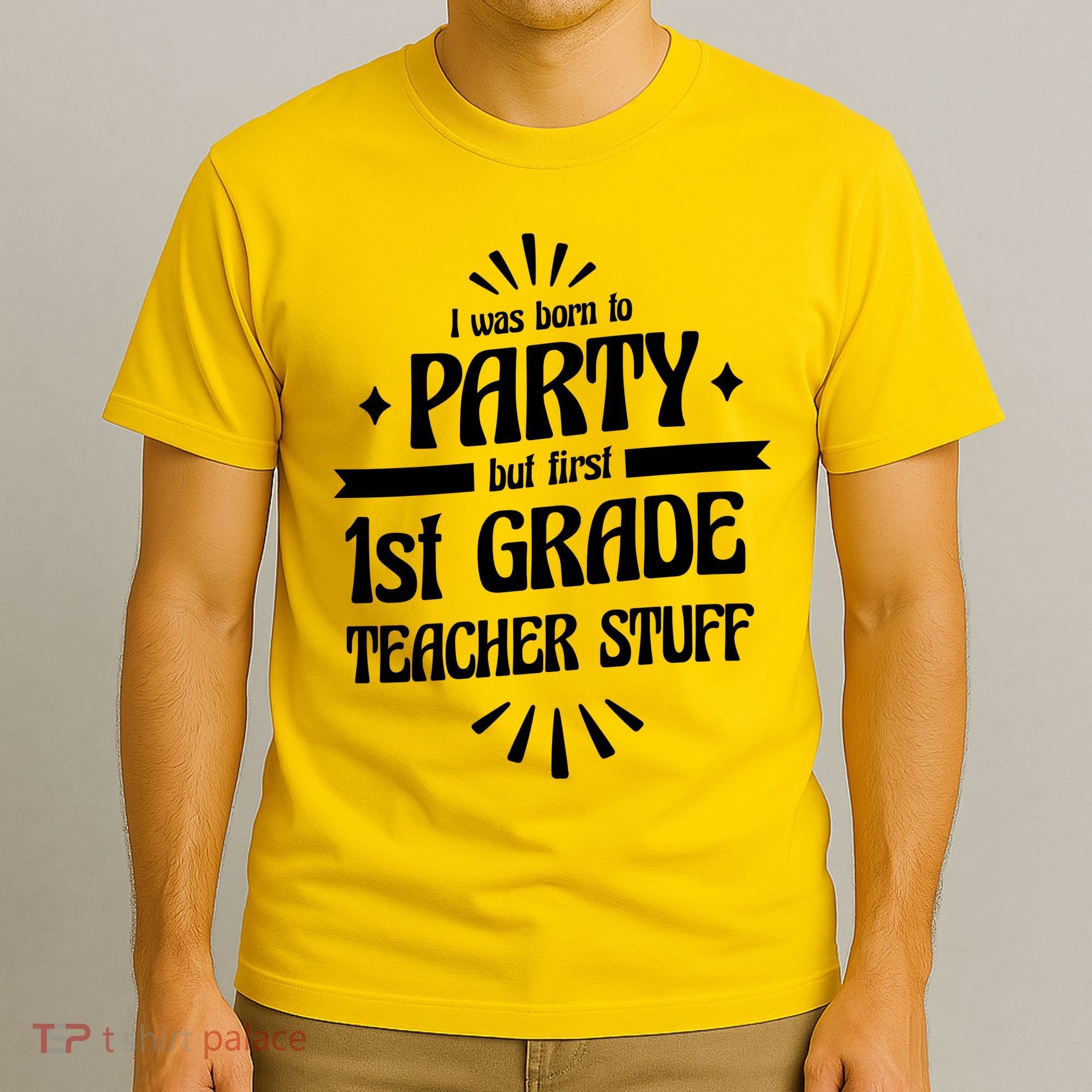 Born To Party First Grade Teacher Stuff T-Shirt