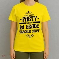 Born To Party First Grade Teacher Stuff T-Shirt thumb 4
