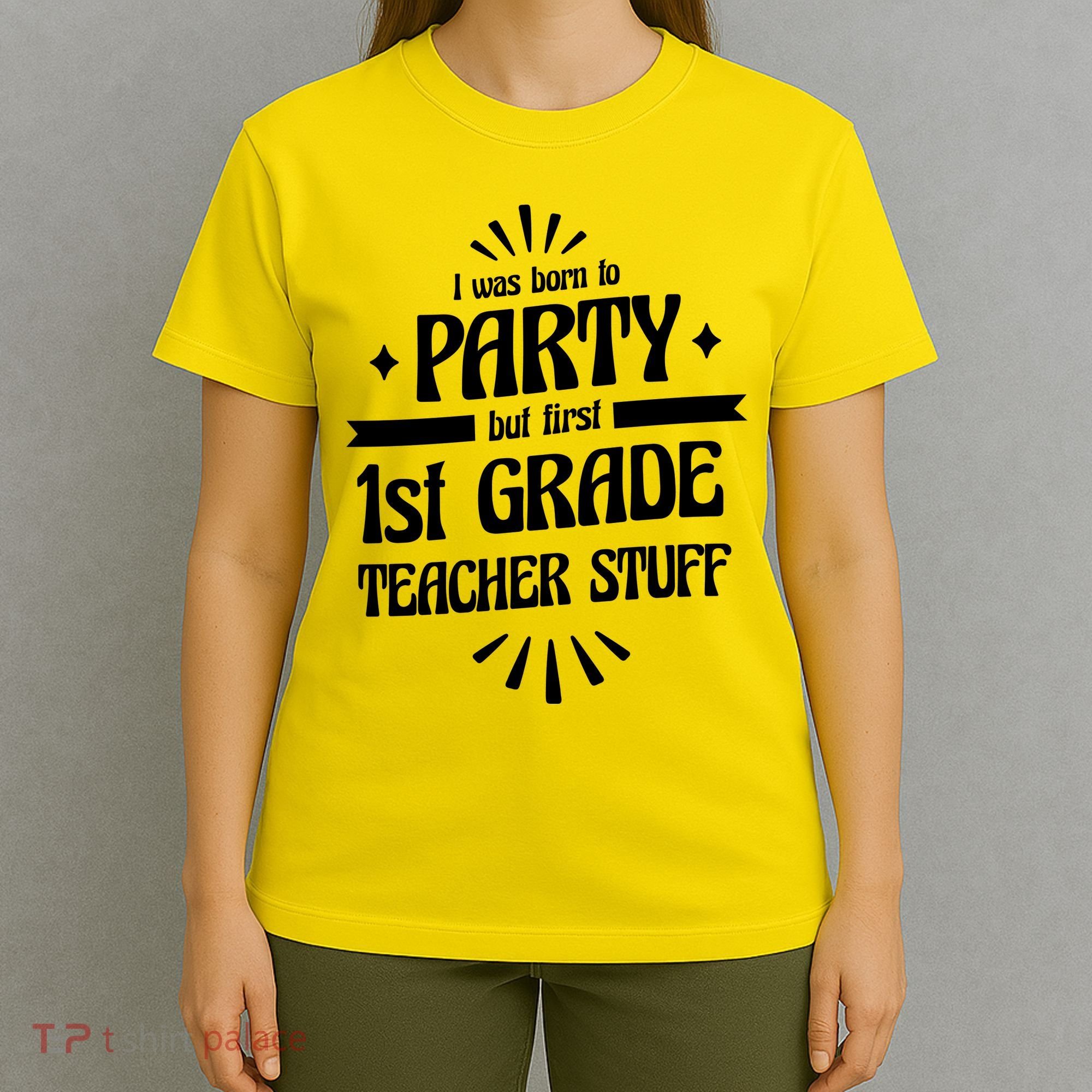 Born To Party First Grade Teacher Stuff T-Shirt