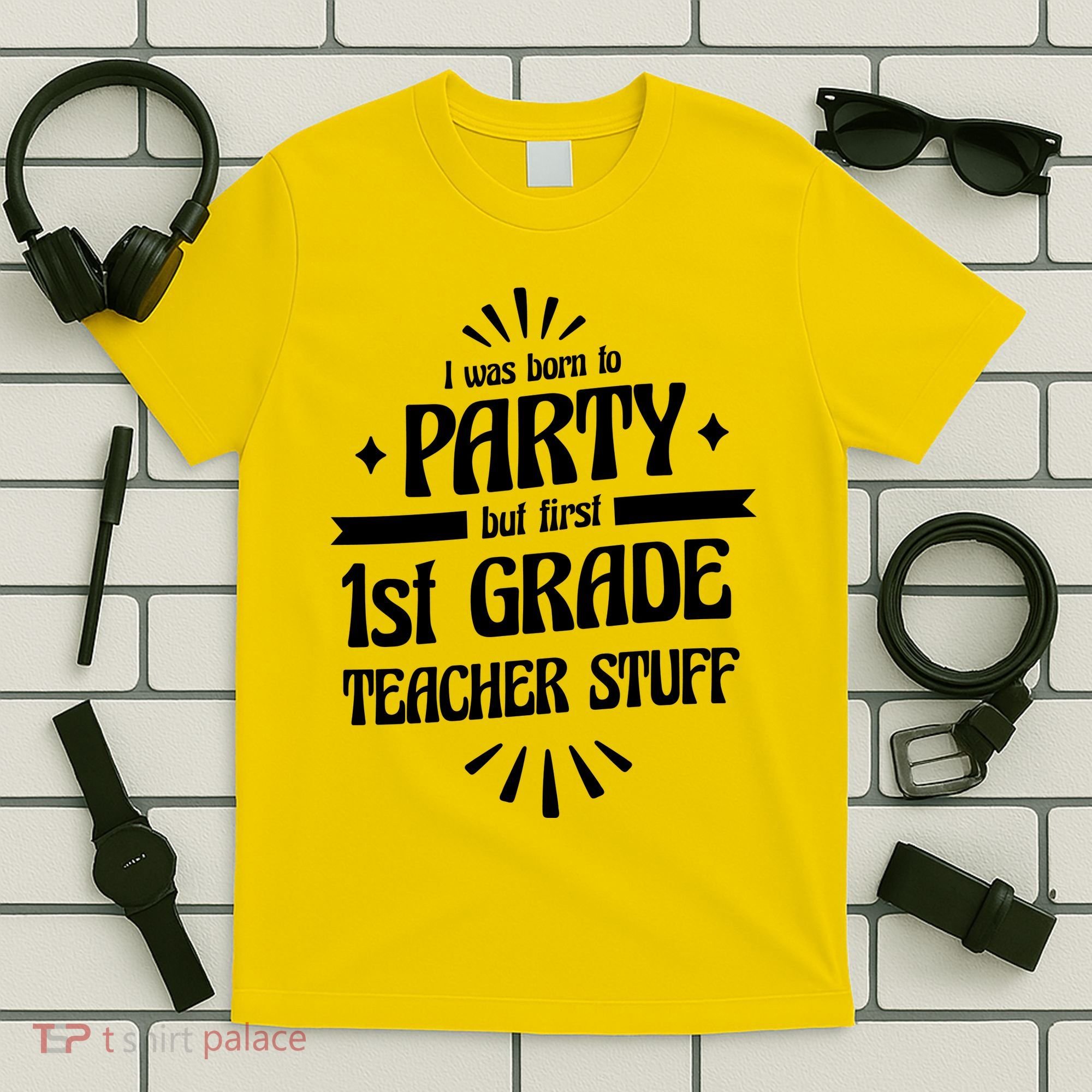 Born To Party First Grade Teacher Stuff T-Shirt