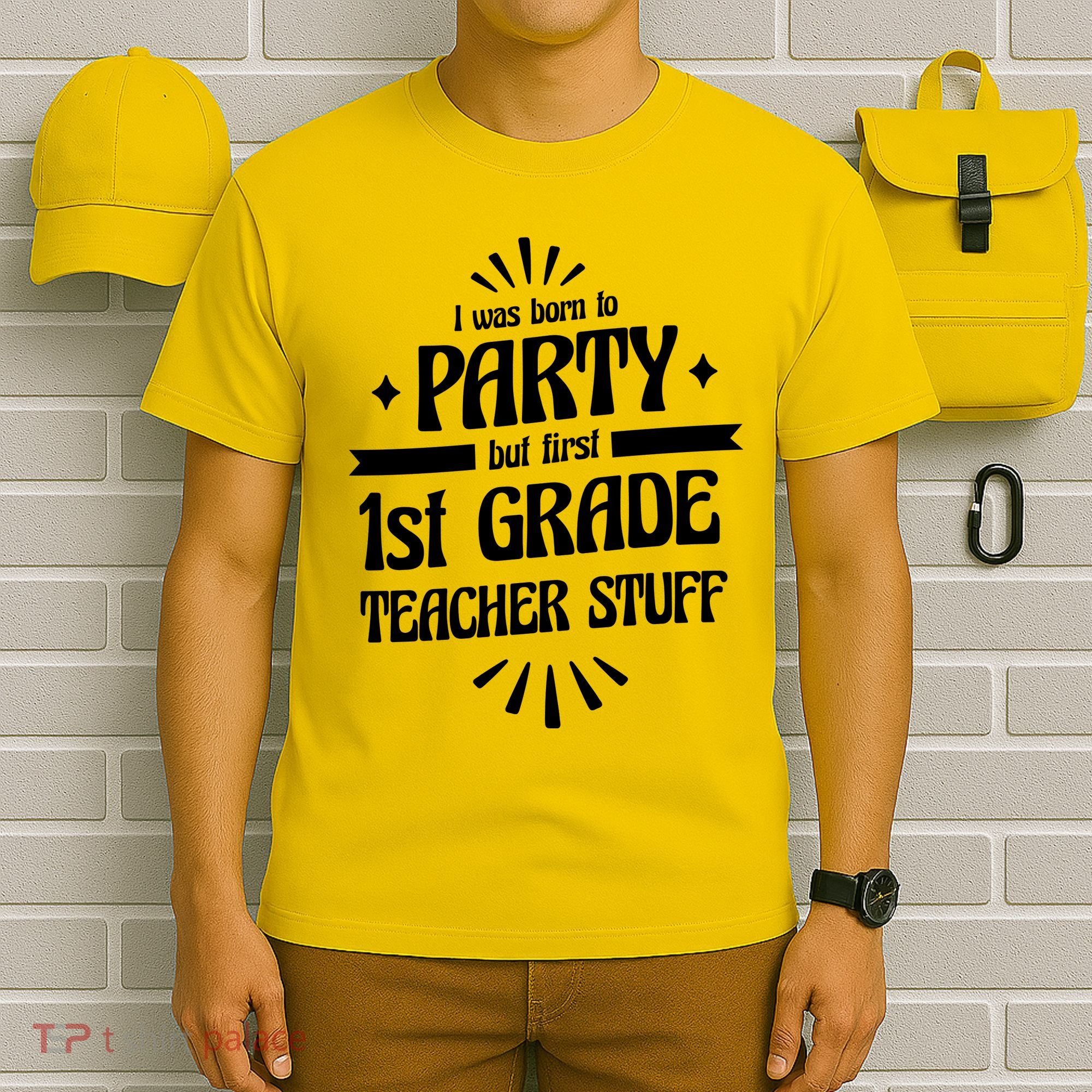 Born To Party First Grade Teacher Stuff T-Shirt