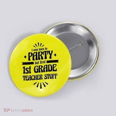 Born To Party First Grade Teacher Stuff Button