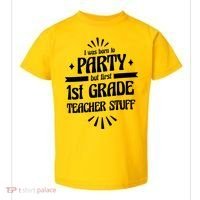 Born To Party First Grade Teacher Stuff Toddler T-Shirt thumb 0