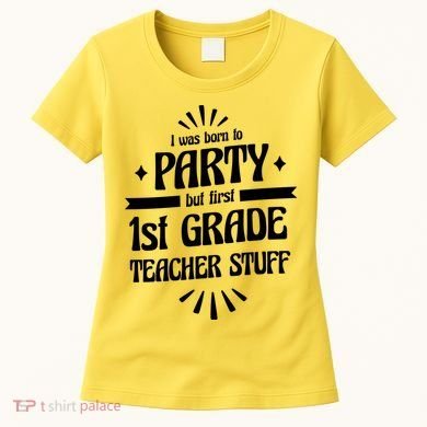 Born To Party First Grade Teacher Stuff Women's T-Shirt