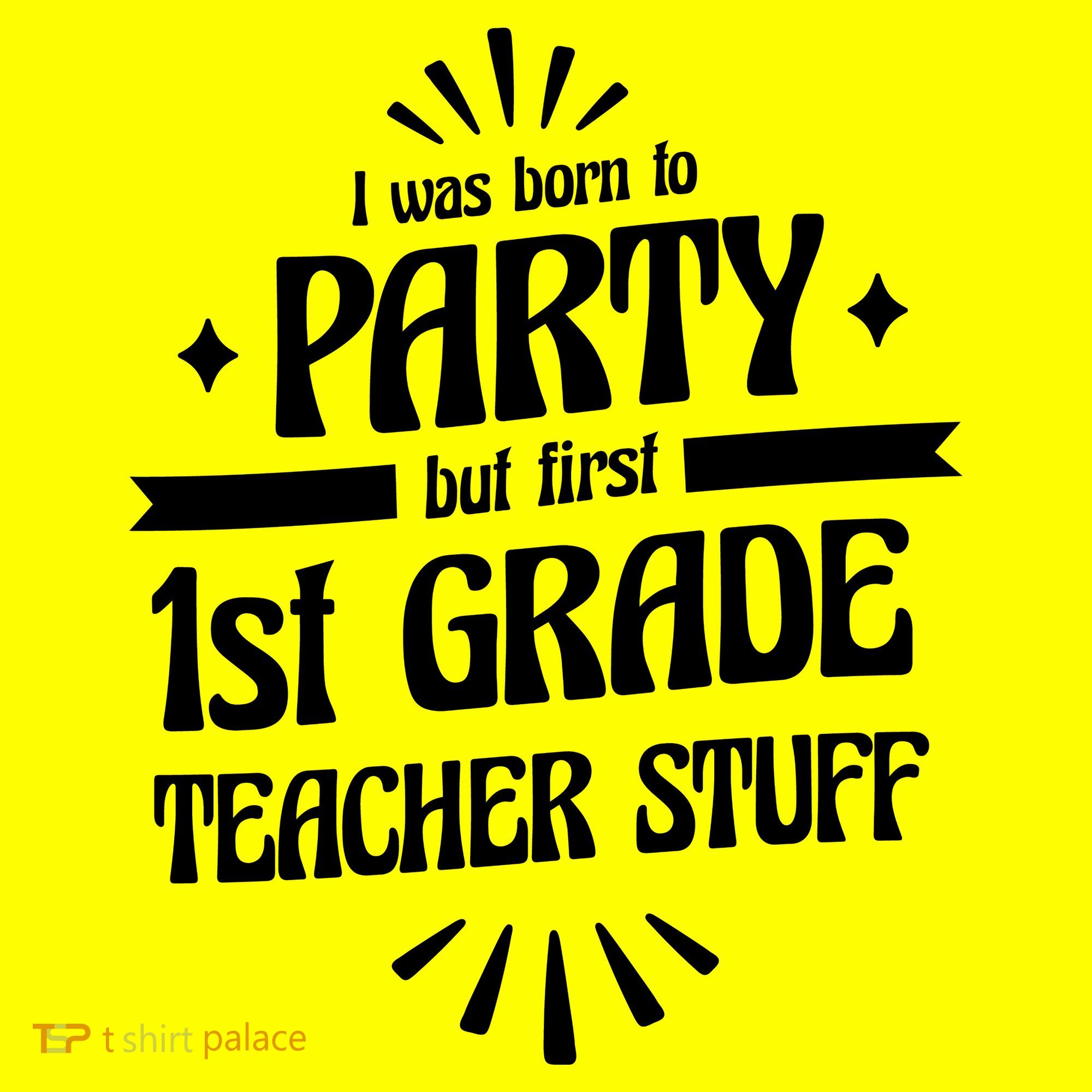 Born To Party First Grade Teacher Stuff Women's T-Shirt