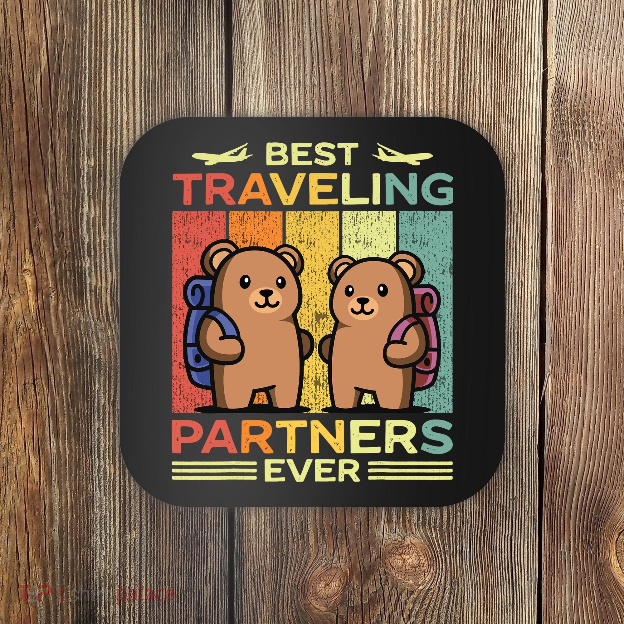Best Traveling Partners Ever Travel Bear Traveling Couples Coaster