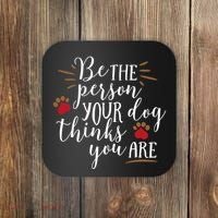 Be The Person Your Dog Thinks You Are Coaster thumb 0