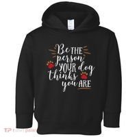 Be The Person Your Dog Thinks You Are Toddler Hoodie thumb 0