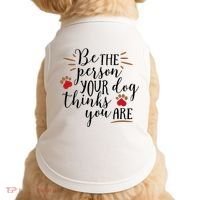Be The Person Your Dog Thinks You Are Doggie Tank thumb 0