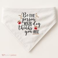 Be The Person Your Dog Thinks You Are USA-Made Doggie Bandana thumb 0